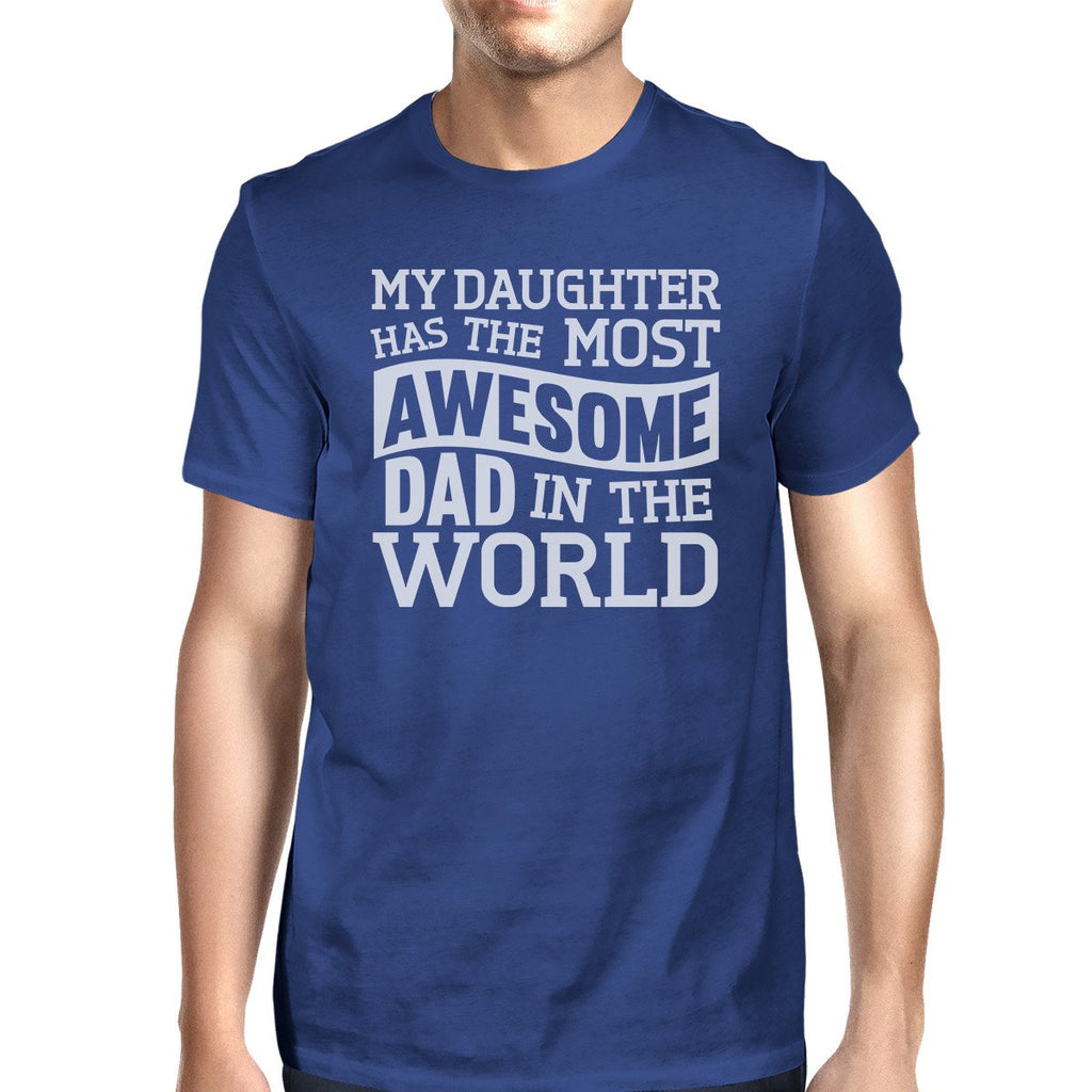 My Daughter Has The Most Awesome Dad Mens Blue