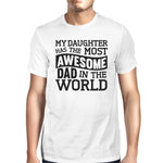 My Daughter Has The Most Awesome Dad Men's White