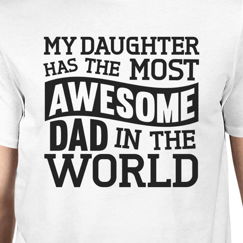 My Daughter Has The Most Awesome Dad Men's White