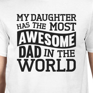 My Daughter Has The Most Awesome Dad Men's White