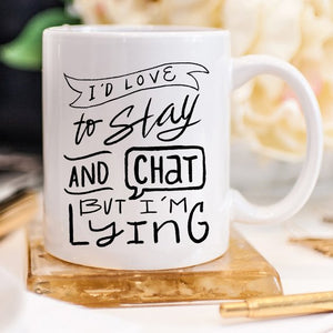 I'd Love To Stay And Chat Dishwasher Safe Mug,