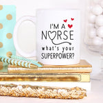 Funny Nurse Mug - I'm A Nurse, What's Your