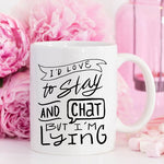 I'd Love To Stay And Chat Dishwasher Safe Mug,