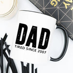 Dad Tired Since 2007, Father's Day Gift, Fathers